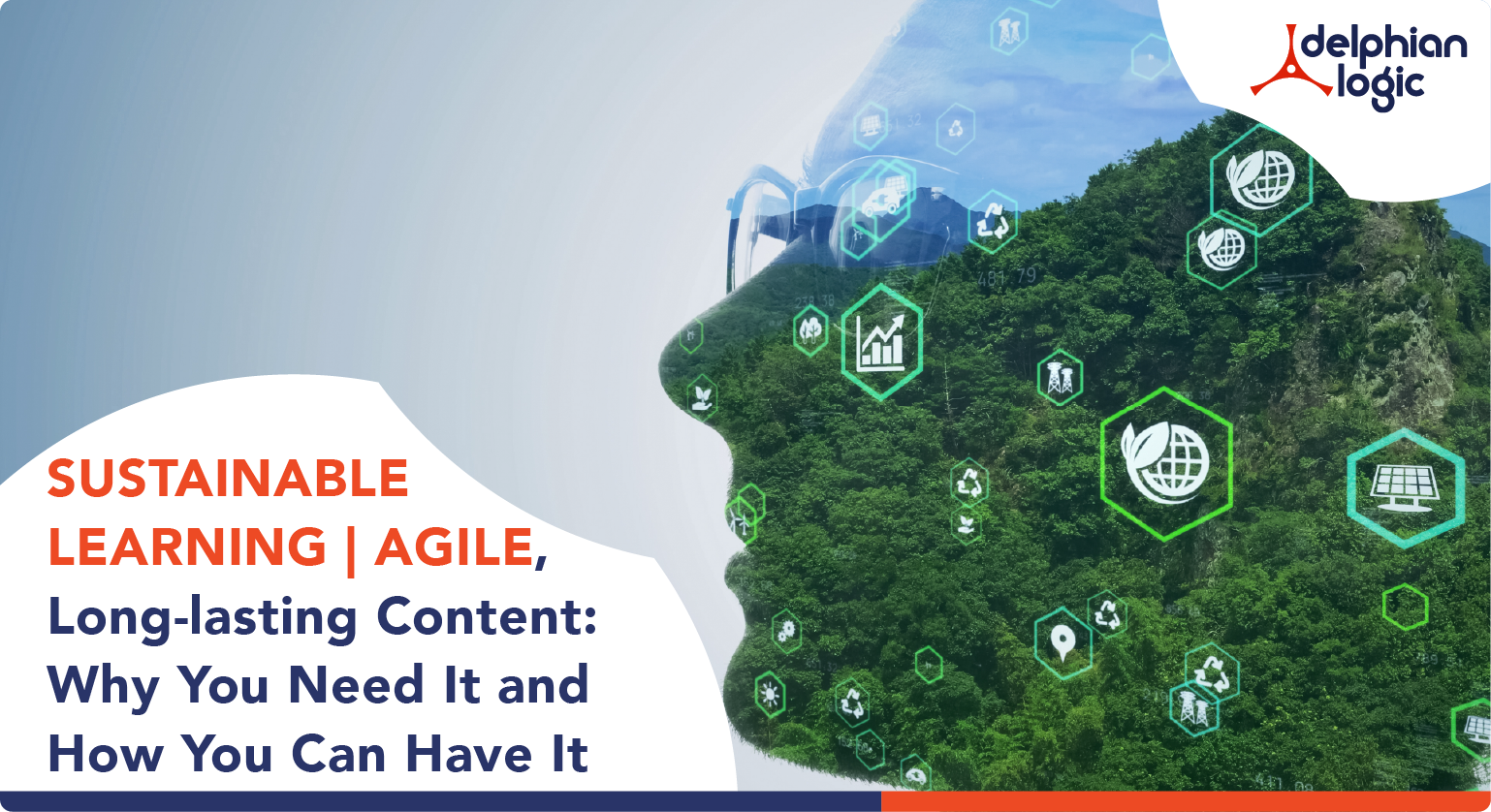 Sustainable Learning | Agile, Long-lasting Content- Why You Need It and How You Can Have It